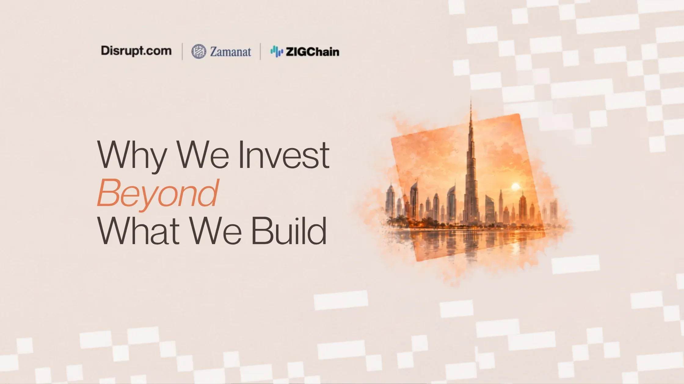 Blog banner titled 'Why We Invest Beyond What We Build,' with Disrupt.com, Zamanat, and ZIGChain logos, alongside a warm-toned illustration of the Dubai skyline and Burj Khalifa at sunset